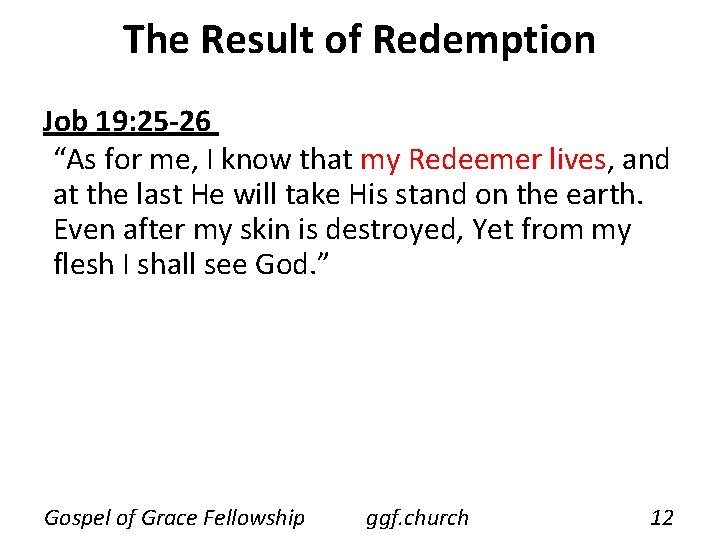 The Result of Redemption Job 19: 25 -26 “As for me, I know that