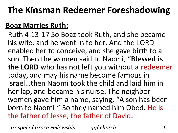 The Kinsman Redeemer Foreshadowing Boaz Marries Ruth: Ruth 4: 13 -17 So Boaz took