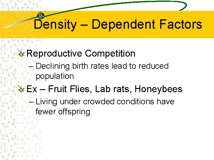 Density – Dependent Factors Reproductive Competition – Declining birth rates lead to reduced population