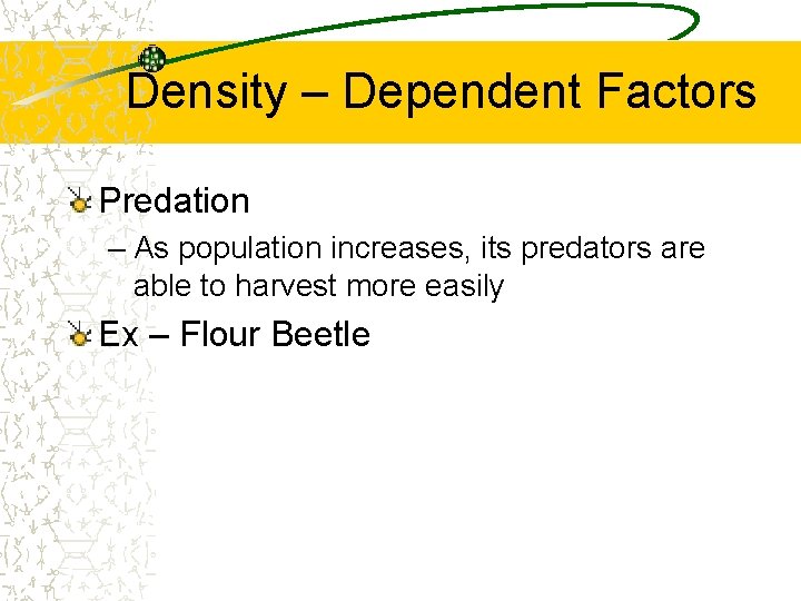 Density – Dependent Factors Predation – As population increases, its predators are able to