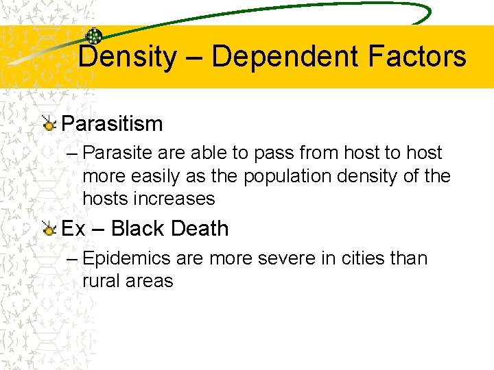 Density – Dependent Factors Parasitism – Parasite are able to pass from host to