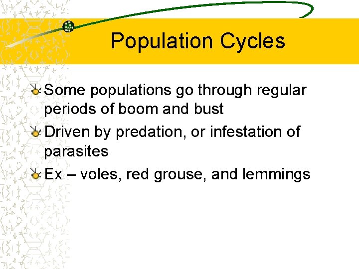 Population Cycles Some populations go through regular periods of boom and bust Driven by
