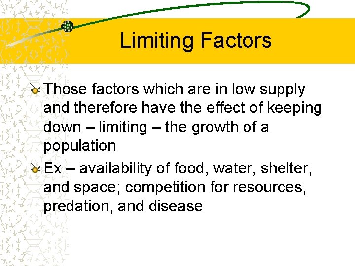 Limiting Factors Those factors which are in low supply and therefore have the effect