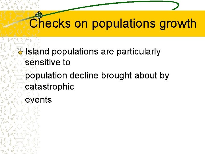Checks on populations growth Island populations are particularly sensitive to population decline brought about