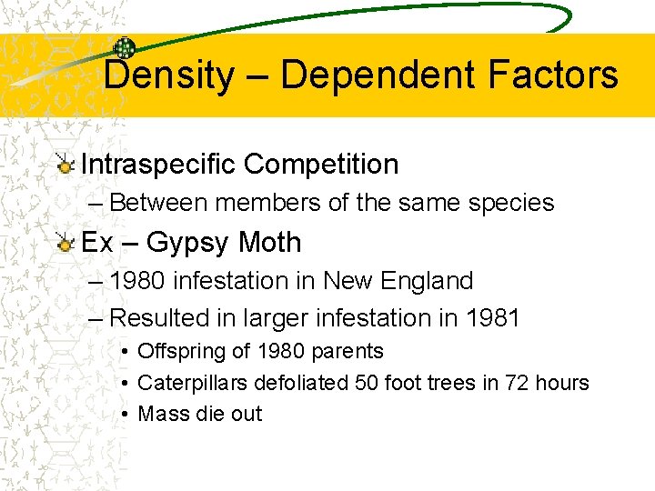 Density – Dependent Factors Intraspecific Competition – Between members of the same species Ex