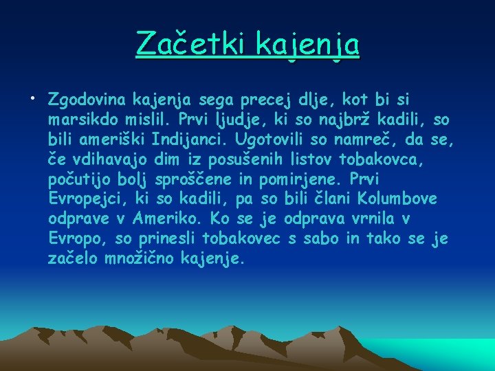 Začetki kajenja • Zgodovina kajenja sega precej dlje, kot bi si marsikdo mislil. Prvi