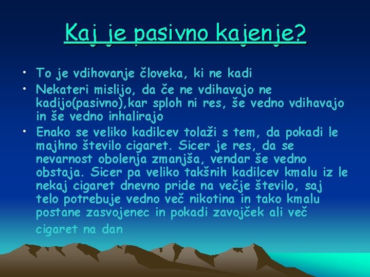 Kaj je pasivno kajenje? • To je vdihovanje človeka, ki ne kadi • Nekateri