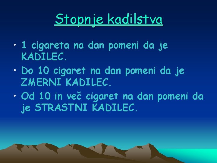 Stopnje kadilstva • 1 cigareta na dan pomeni da je KADILEC. • Do 10