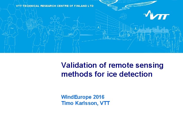 VTT TECHNICAL RESEARCH CENTRE OF FINLAND LTD Validation of remote sensing methods for ice