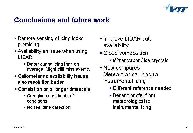 Conclusions and future work § Remote sensing of icing looks promising § Availability an