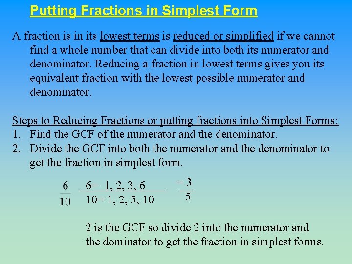 Putting Fractions in Simplest Form A fraction is in its lowest terms is reduced