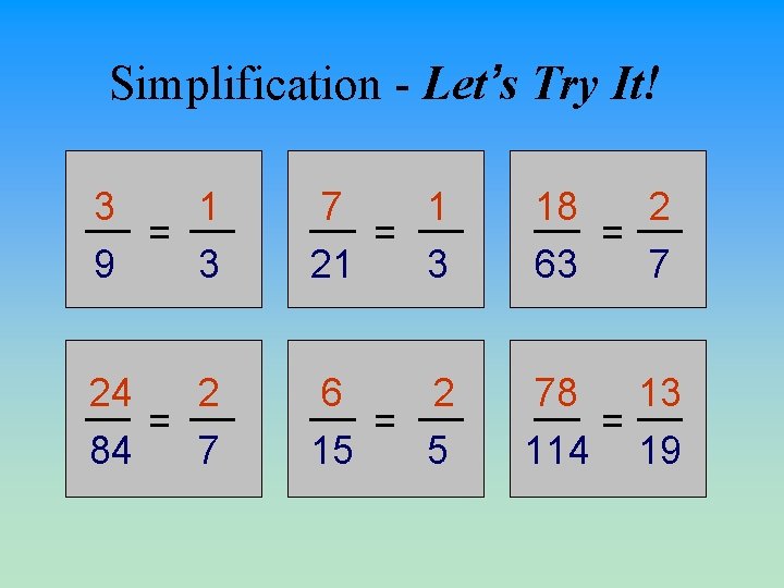 Simplification - Let’s Try It! 3 1 = 9 3 7 1 = 21