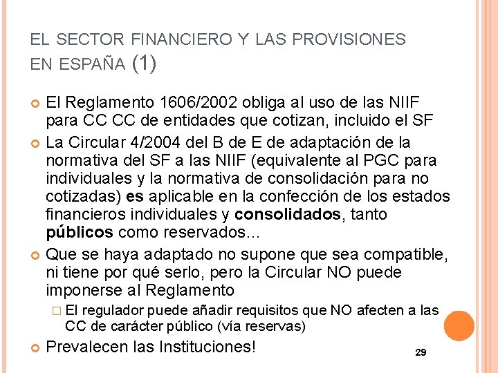 EL SECTOR FINANCIERO Y LAS PROVISIONES EN ESPAÑA (1) El Reglamento 1606/2002 obliga al