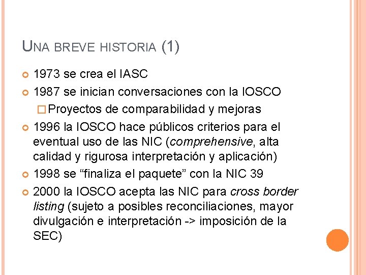 UNA BREVE HISTORIA (1) 1973 se crea el IASC 1987 se inician conversaciones con