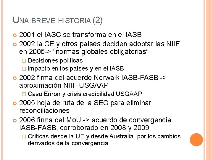 UNA BREVE HISTORIA (2) 2001 el IASC se transforma en el IASB 2002 la