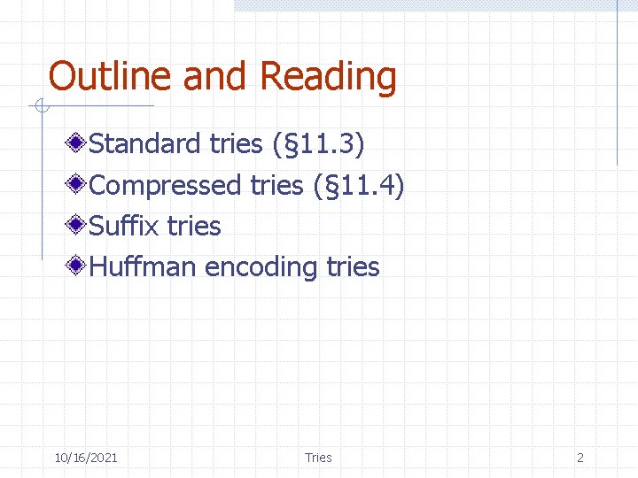 Outline and Reading Standard tries (§ 11. 3) Compressed tries (§ 11. 4) Suffix