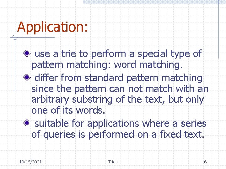 Application: use a trie to perform a special type of pattern matching: word matching.