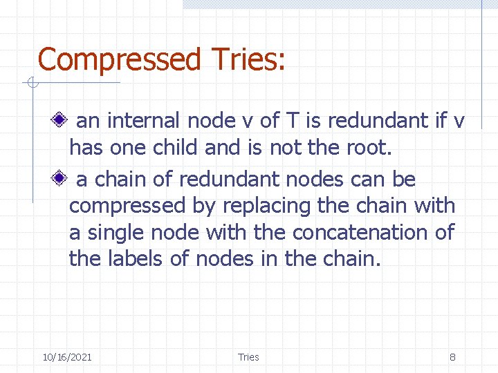 Compressed Tries: an internal node v of T is redundant if v has one