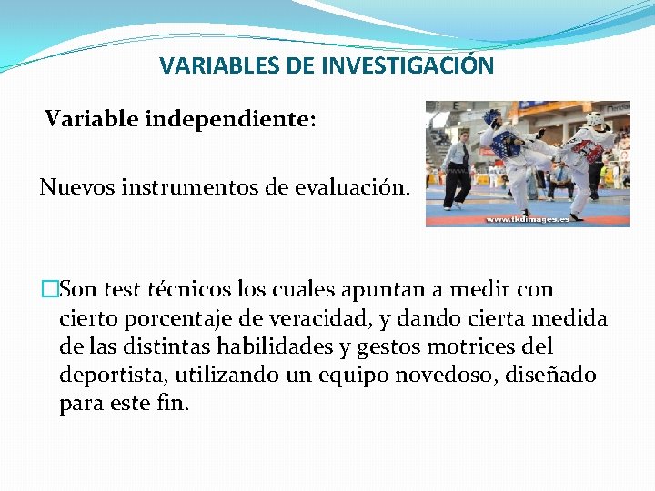 VARIABLES DE INVESTIGACIÓN Variable independiente: Nuevos instrumentos de evaluación. �Son test técnicos los cuales