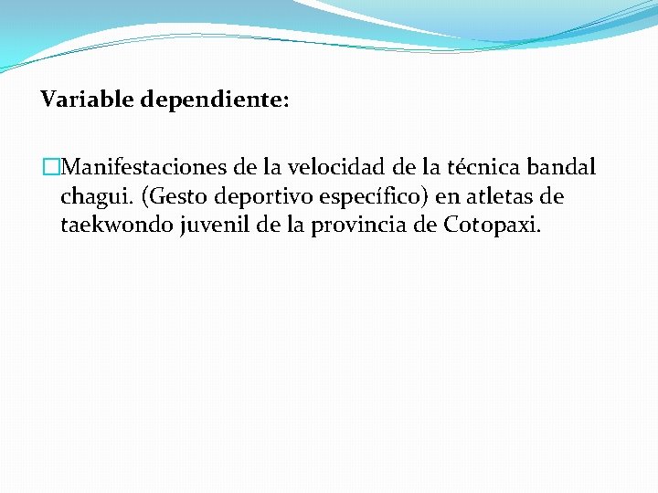 Variable dependiente: �Manifestaciones de la velocidad de la técnica bandal chagui. (Gesto deportivo específico)