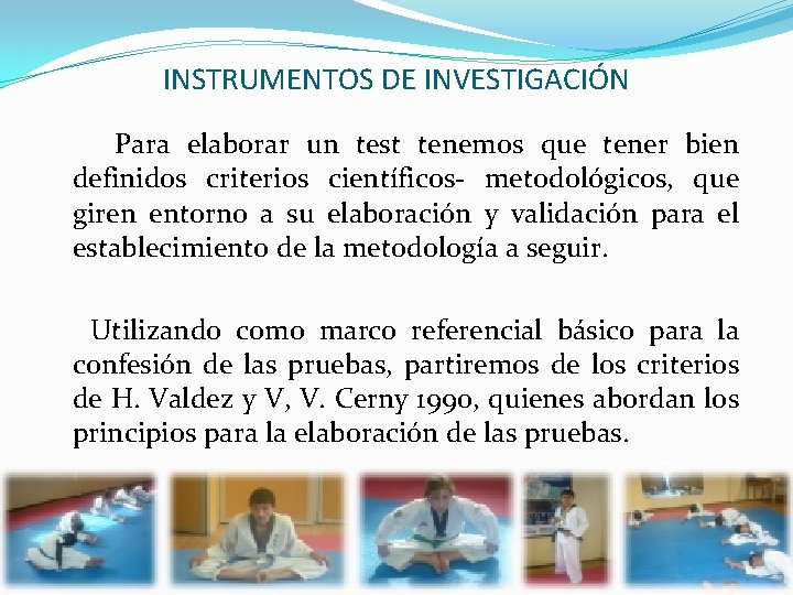 INSTRUMENTOS DE INVESTIGACIÓN Para elaborar un test tenemos que tener bien definidos criterios científicos-