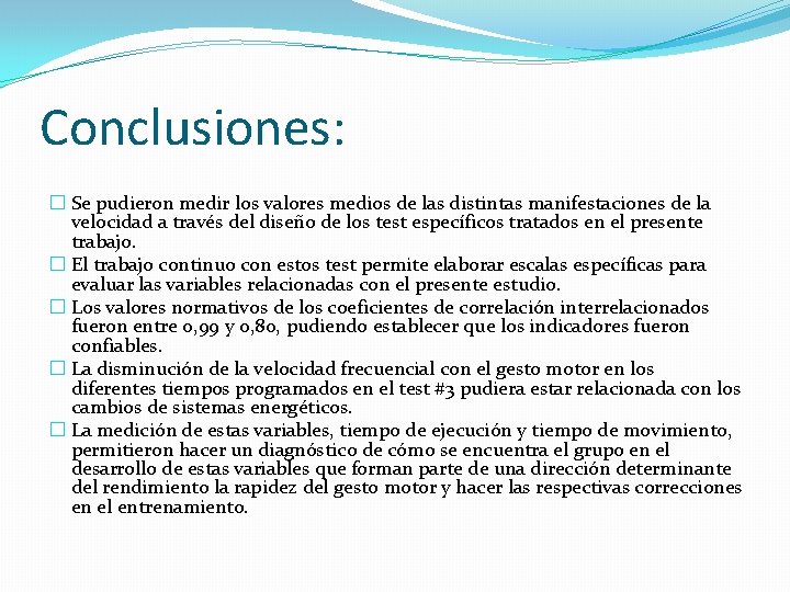 Conclusiones: � Se pudieron medir los valores medios de las distintas manifestaciones de la