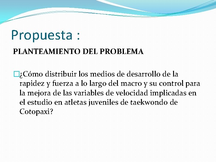 Propuesta : PLANTEAMIENTO DEL PROBLEMA �¿Cómo distribuir los medios de desarrollo de la rapidez