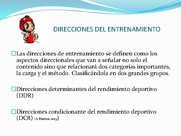 DIRECCIONES DEL ENTRENAMIENTO �Las direcciones de entrenamiento se definen como los aspectos direccionales que