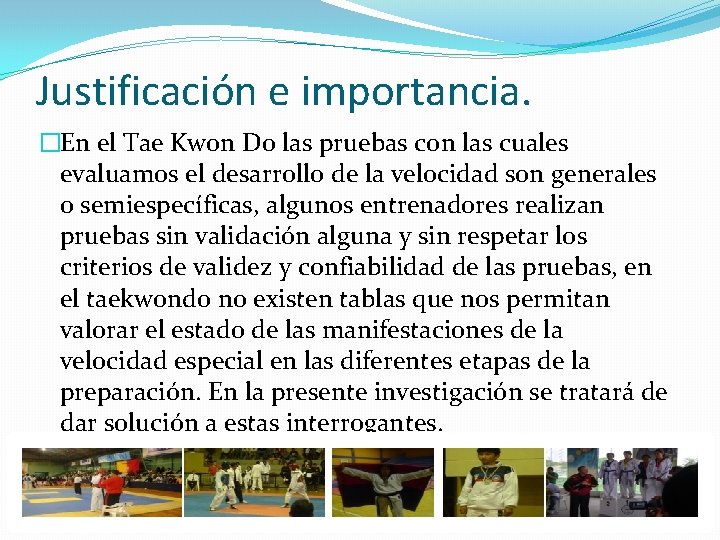 Justificación e importancia. �En el Tae Kwon Do las pruebas con las cuales evaluamos