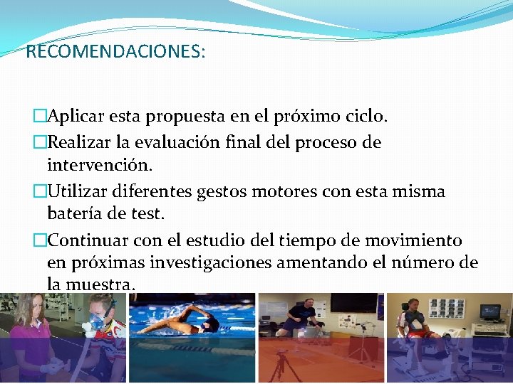 RECOMENDACIONES: �Aplicar esta propuesta en el próximo ciclo. �Realizar la evaluación final del proceso