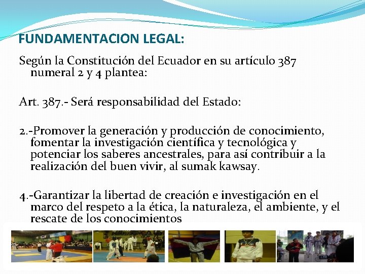 FUNDAMENTACION LEGAL: Según la Constitución del Ecuador en su artículo 387 numeral 2 y