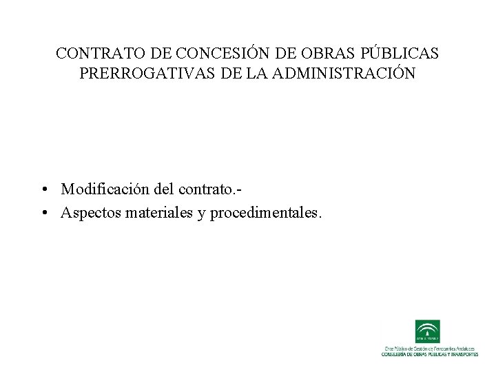CONTRATO DE CONCESIÓN DE OBRAS PÚBLICAS PRERROGATIVAS DE LA ADMINISTRACIÓN • Modificación del contrato.