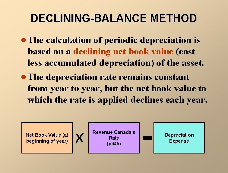 DECLINING-BALANCE METHOD l The calculation of periodic depreciation is based on a declining net