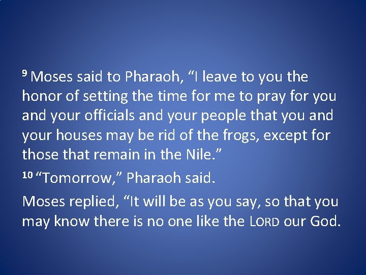 9 Moses said to Pharaoh, “I leave to you the honor of setting the