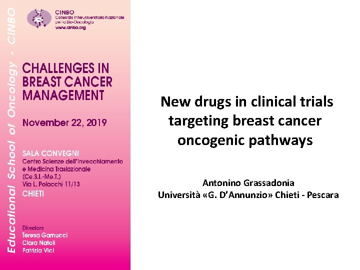 New drugs in clinical trials targeting breast cancer oncogenic pathways Antonino Grassadonia Università «G.