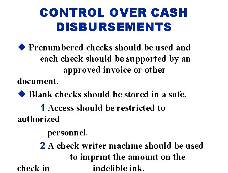 CONTROL OVER CASH DISBURSEMENTS u Prenumbered checks should be used and each check should