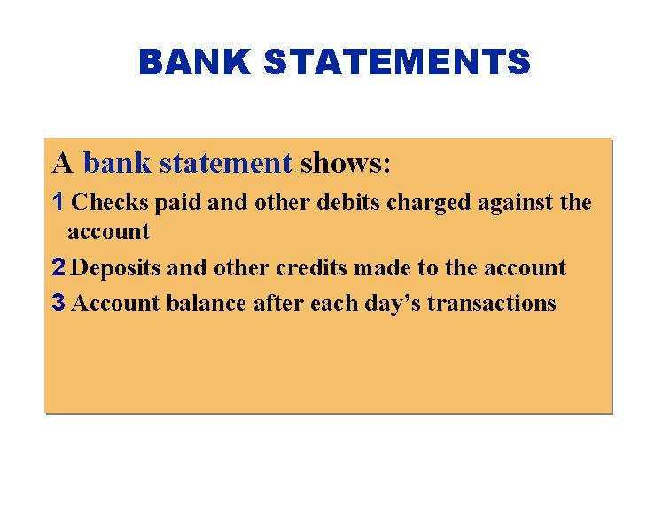BANK STATEMENTS A bank statement shows: 1 Checks paid and other debits charged against