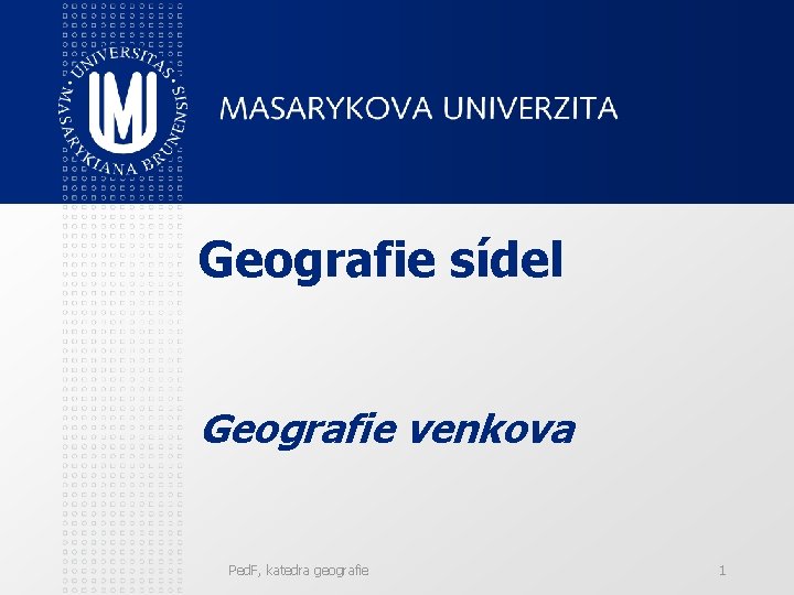 Geografie sídel Geografie venkova Ped. F, katedra geografie 1 