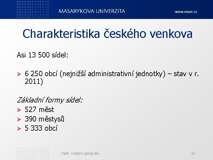 Charakteristika českého venkova Asi 13 500 sídel: Ø 6 250 obcí (nejnižší administrativní jednotky)