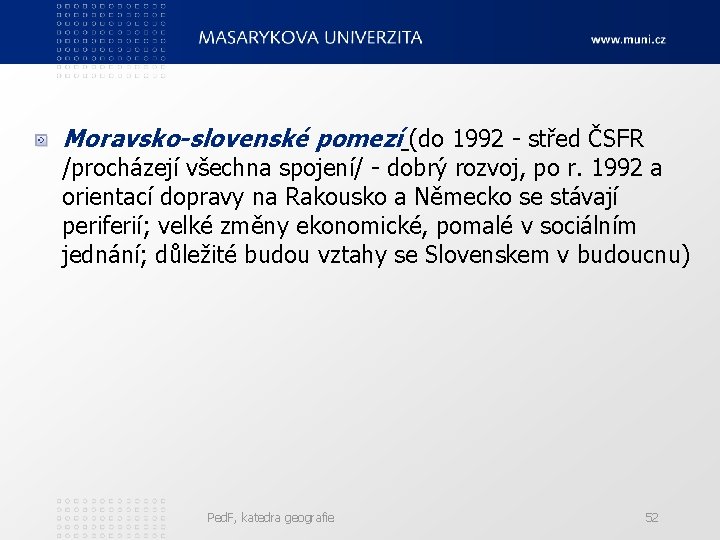 Moravsko-slovenské pomezí (do 1992 - střed ČSFR /procházejí všechna spojení/ - dobrý rozvoj, po