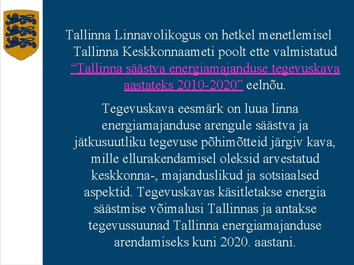 Tallinna Linnavolikogus on hetkel menetlemisel Tallinna Keskkonnaameti poolt ette valmistatud “Tallinna säästva energiamajanduse tegevuskava