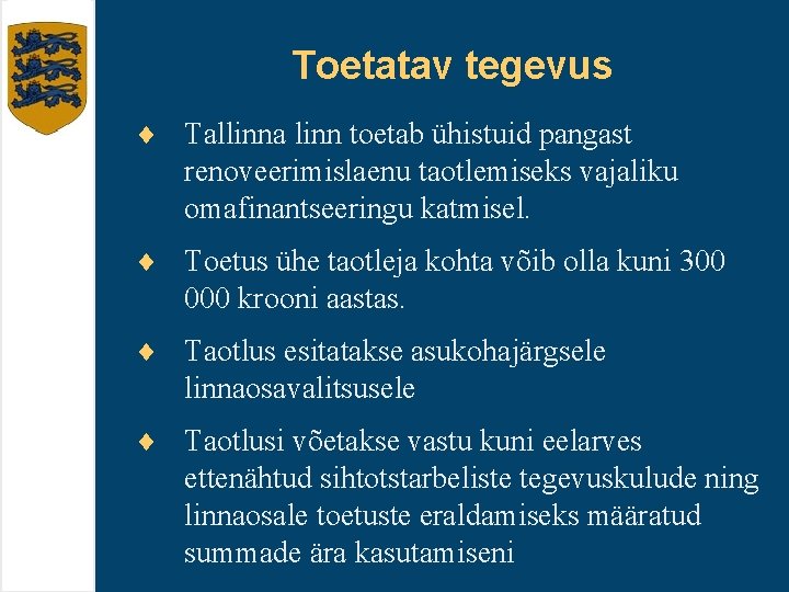 Toetatav tegevus ¨ Tallinna linn toetab ühistuid pangast renoveerimislaenu taotlemiseks vajaliku omafinantseeringu katmisel. ¨