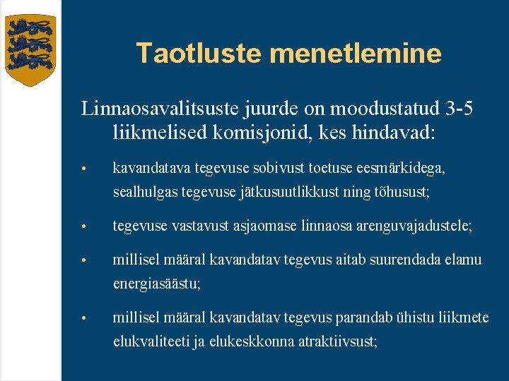 Taotluste menetlemine Linnaosavalitsuste juurde on moodustatud 3 -5 liikmelised komisjonid, kes hindavad: • kavandatava