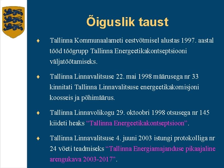 Õiguslik taust ¨ Tallinna Kommunaalameti eestvõtmisel alustas 1997. aastal tööd töögrupp Tallinna Energeetikakontseptsiooni väljatöötamiseks.