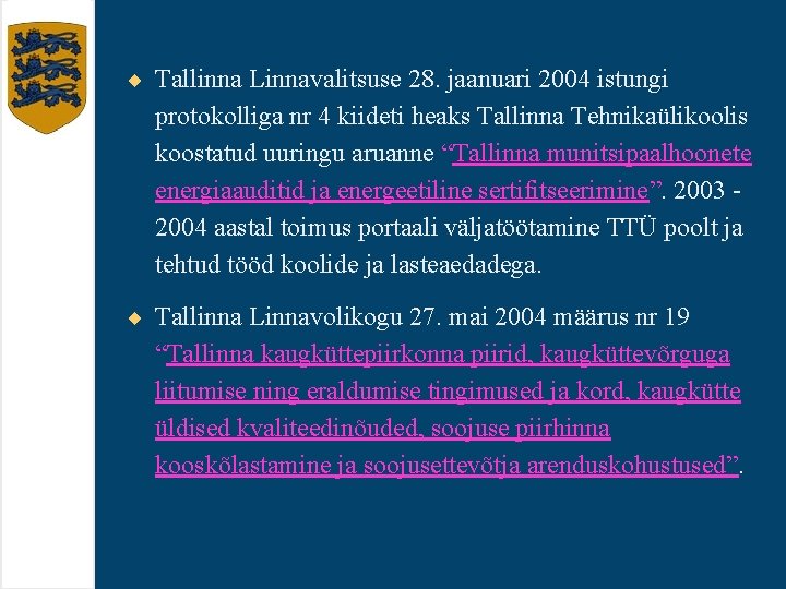 ¨ Tallinna Linnavalitsuse 28. jaanuari 2004 istungi protokolliga nr 4 kiideti heaks Tallinna Tehnikaülikoolis