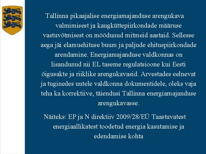 Tallinna pikaajalise energiamajanduse arengukava valmimisest ja kaugküttepiirkondade määruse vastuvõtmisest on möödunud mitmeid aastaid. Sellesse