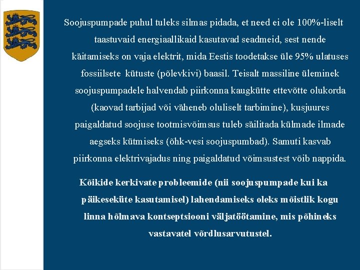 Soojuspumpade puhul tuleks silmas pidada, et need ei ole 100%-liselt taastuvaid energiaallikaid kasutavad seadmeid,