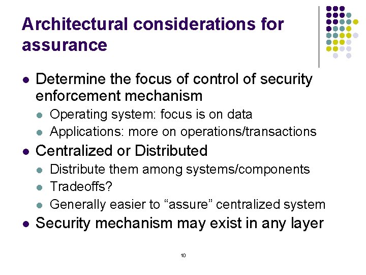 Architectural considerations for assurance l Determine the focus of control of security enforcement mechanism