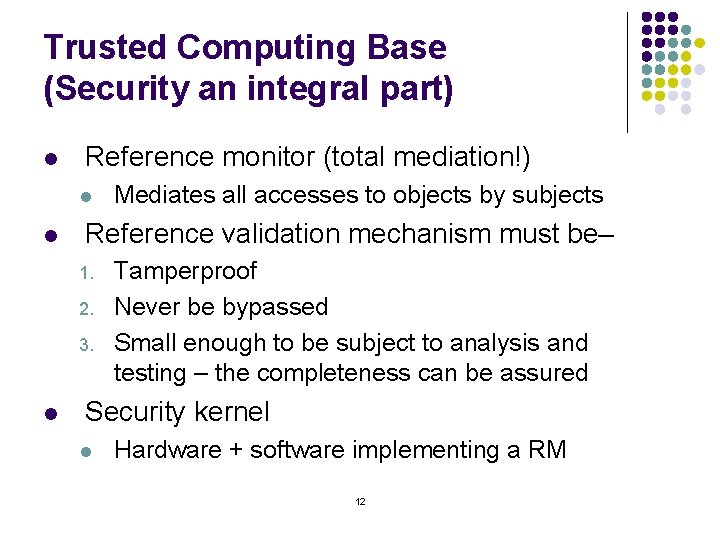 Trusted Computing Base (Security an integral part) l Reference monitor (total mediation!) l l
