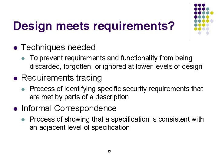 Design meets requirements? l Techniques needed l l Requirements tracing l l To prevent